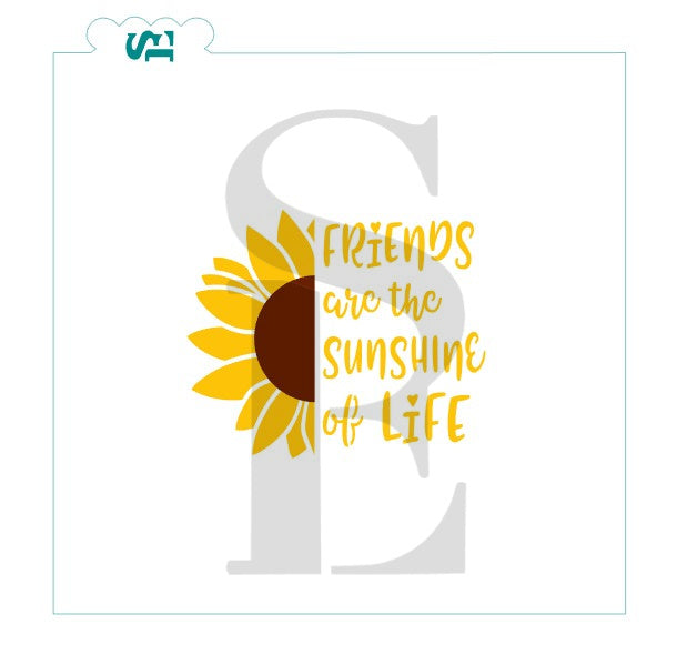 Friends Are The Sunshine Of Life Sentiment with Sunflower Stencil for Cookies, Cakes & Culinary