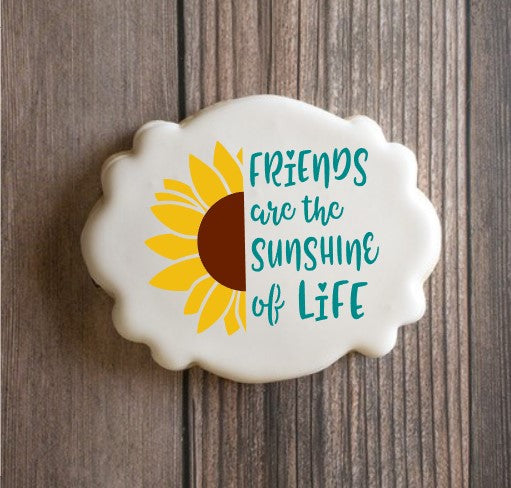 Friends Are The Sunshine Of Life Sentiment with Sunflower Stencil